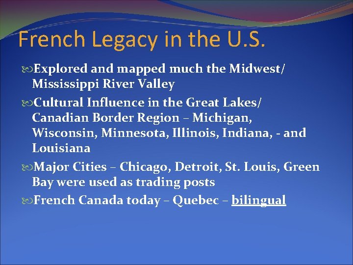 French Legacy in the U. S. Explored and mapped much the Midwest/ Mississippi River