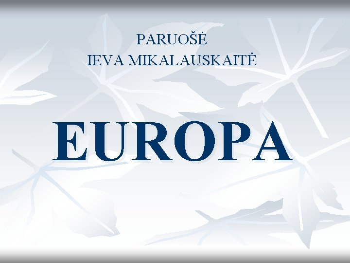 PARUOŠĖ IEVA MIKALAUSKAITĖ EUROPA 