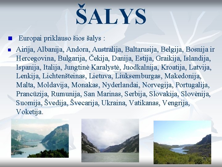 ŠALYS n n Europai priklauso šios šalys : Airija, Albanija, Andora, Australija, Baltarusija, Belgija, ŠALYS n n Europai priklauso šios šalys : Airija, Albanija, Andora, Australija, Baltarusija, Belgija,