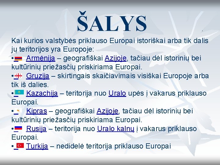 ŠALYS • Kai kurios valstybės priklauso Europai istoriškai arba tik dalis jų teritorijos yra