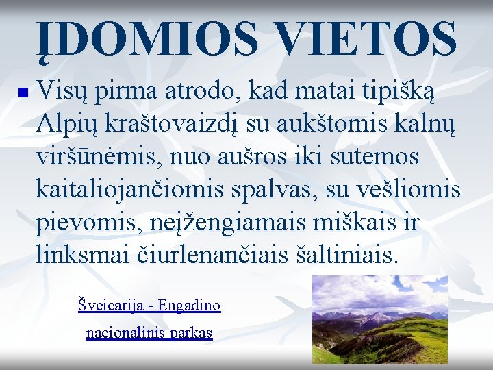 ĮDOMIOS VIETOS n Visų pirma atrodo, kad matai tipišką Alpių kraštovaizdį su aukštomis kalnų ĮDOMIOS VIETOS n Visų pirma atrodo, kad matai tipišką Alpių kraštovaizdį su aukštomis kalnų