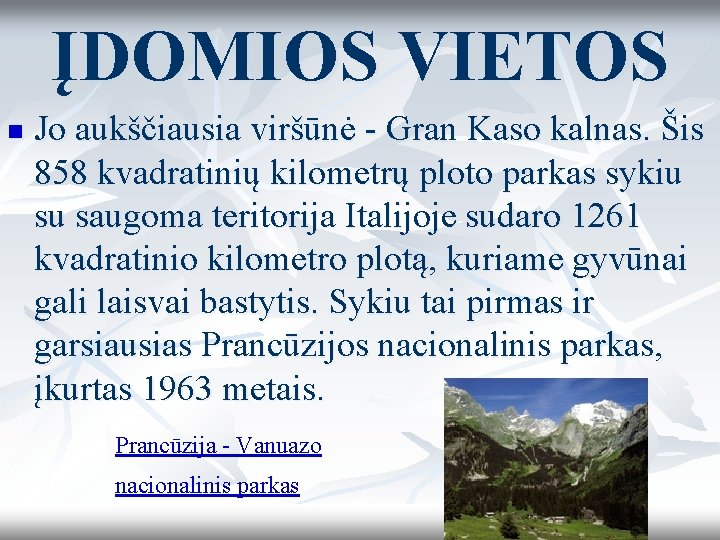 ĮDOMIOS VIETOS n Jo aukščiausia viršūnė - Gran Kaso kalnas. Šis 858 kvadratinių kilometrų ĮDOMIOS VIETOS n Jo aukščiausia viršūnė - Gran Kaso kalnas. Šis 858 kvadratinių kilometrų