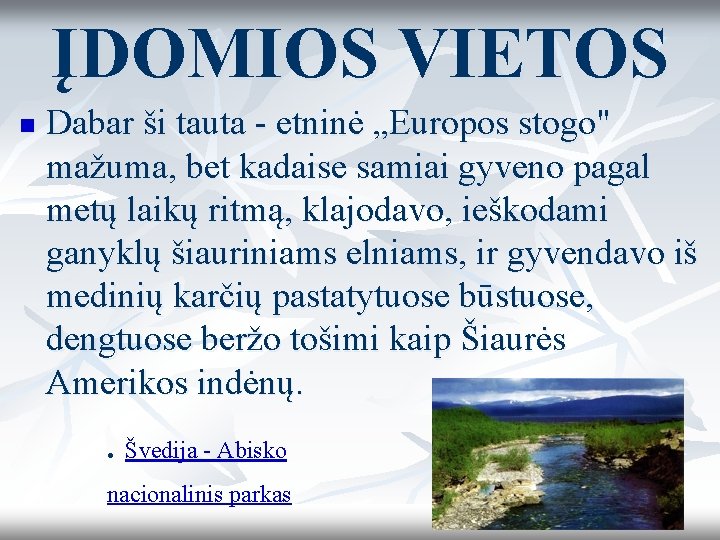 ĮDOMIOS VIETOS n Dabar ši tauta - etninė „Europos stogo" mažuma, bet kadaise samiai