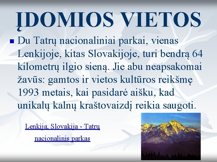 ĮDOMIOS VIETOS n Du Tatrų nacionaliniai parkai, vienas Lenkijoje, kitas Slovakijoje, turi bendrą 64