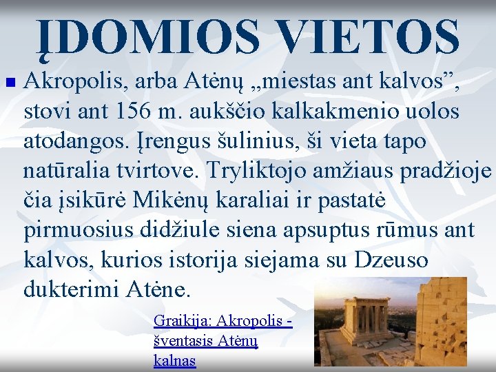 ĮDOMIOS VIETOS n Akropolis, arba Atėnų „miestas ant kalvos”, stovi ant 156 m. aukščio