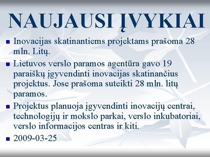 NAUJAUSI ĮVYKIAI n n Inovacijas skatinantiems projektams prašoma 28 mln. Litų. Lietuvos verslo paramos NAUJAUSI ĮVYKIAI n n Inovacijas skatinantiems projektams prašoma 28 mln. Litų. Lietuvos verslo paramos