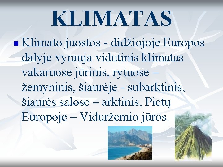 KLIMATAS n Klimato juostos - didžiojoje Europos dalyje vyrauja vidutinis klimatas vakaruose jūrinis, rytuose KLIMATAS n Klimato juostos - didžiojoje Europos dalyje vyrauja vidutinis klimatas vakaruose jūrinis, rytuose