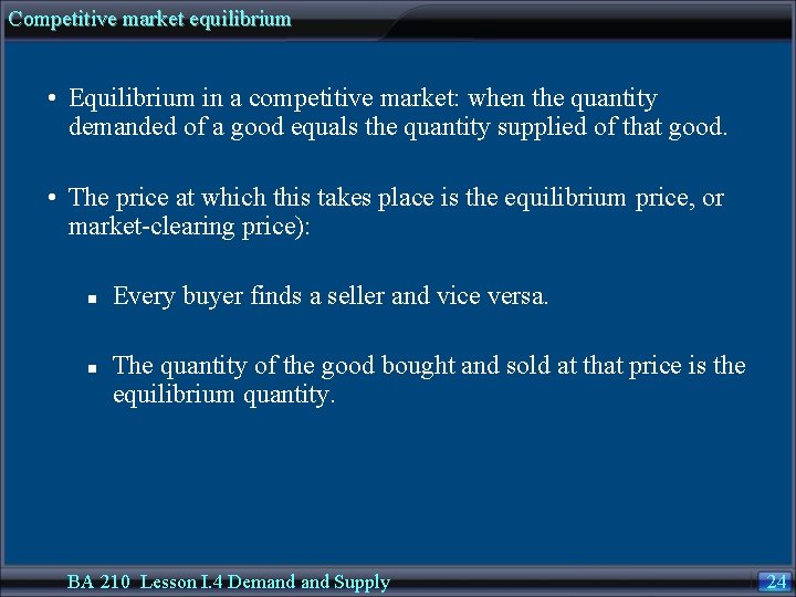 Competitive market equilibrium • Equilibrium in a competitive market: when the quantity demanded of