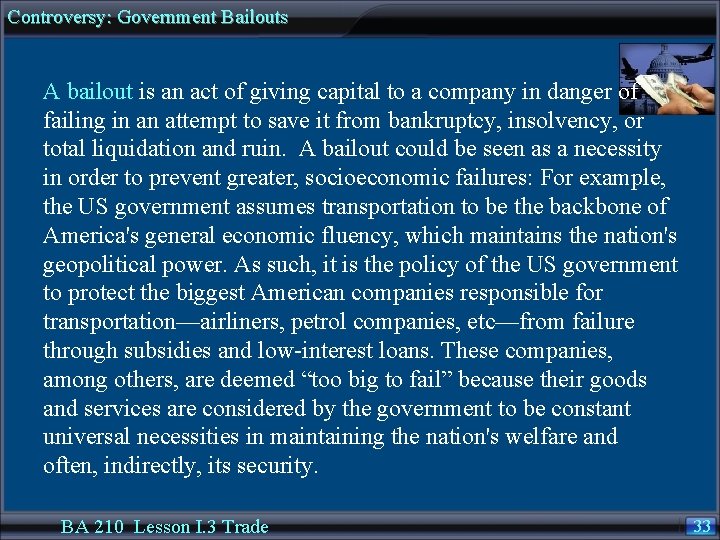 Controversy: Government Bailouts A bailout is an act of giving capital to a company
