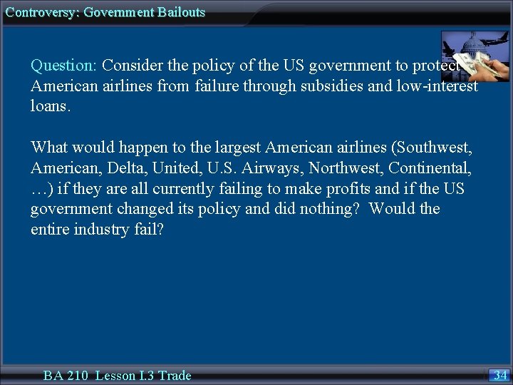 Controversy: Government Bailouts Question: Consider the policy of the US government to protect American