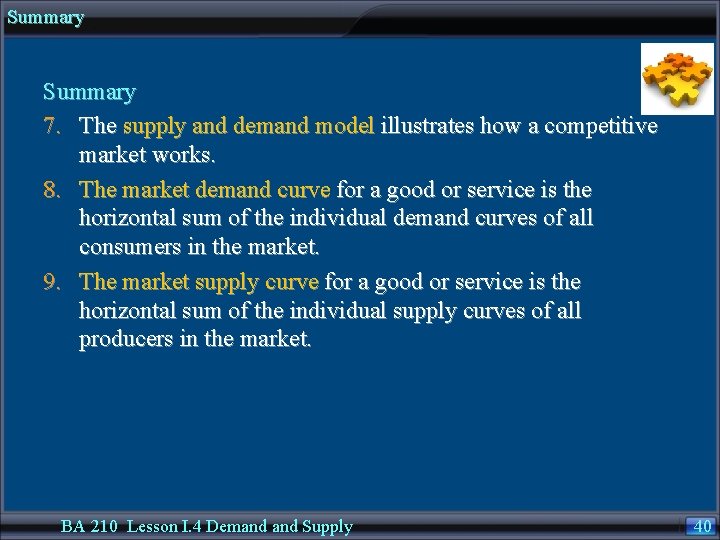 Summary 7. The supply and demand model illustrates how a competitive market works. 8.