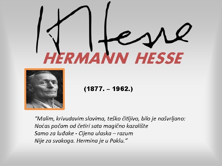 HERMANN HESSE (1877. – 1962. ) “Malim, krivudavim slovima, teško čitljivo, bilo je našvrljano: