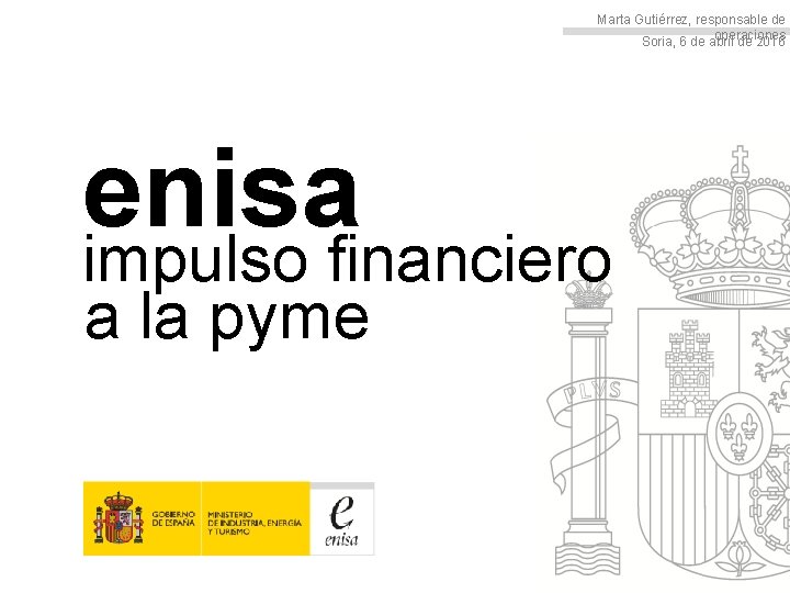 Marta Gutiérrez, responsable de operaciones Soria, 6 de abril de 2016 enisa impulso financiero
