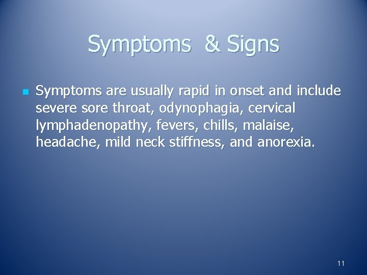 Symptoms & Signs n Symptoms are usually rapid in onset and include severe sore