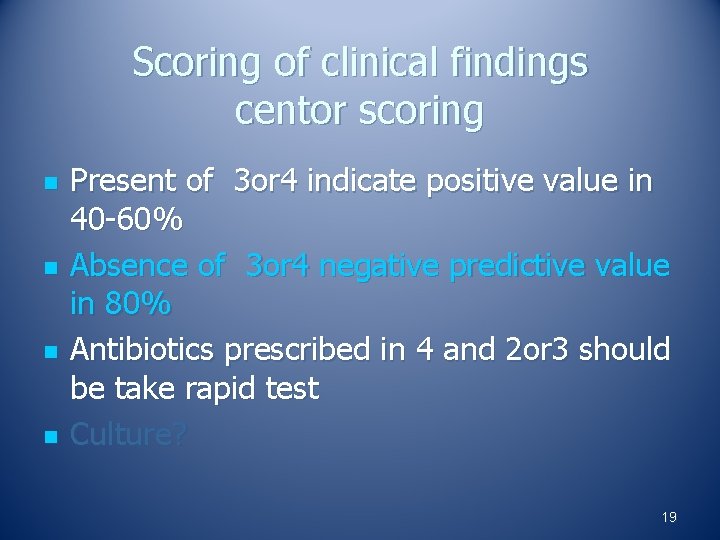 Scoring of clinical findings centor scoring n n Present of 3 or 4 indicate