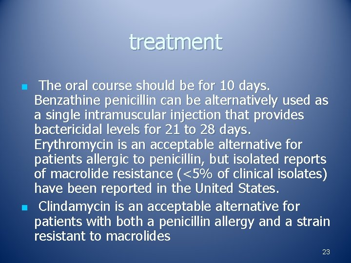 treatment n n The oral course should be for 10 days. Benzathine penicillin can