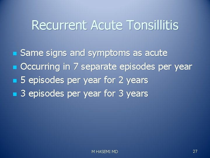 Recurrent Acute Tonsillitis n n Same signs and symptoms as acute Occurring in 7