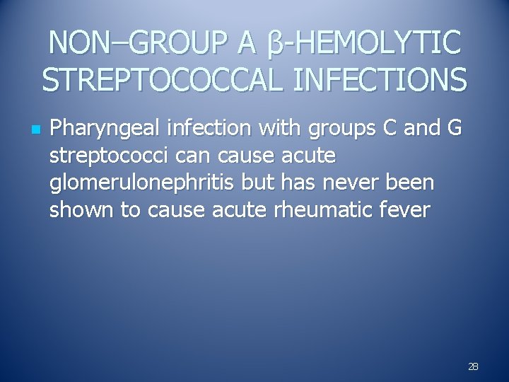 NON–GROUP A β-HEMOLYTIC STREPTOCOCCAL INFECTIONS n Pharyngeal infection with groups C and G streptococci