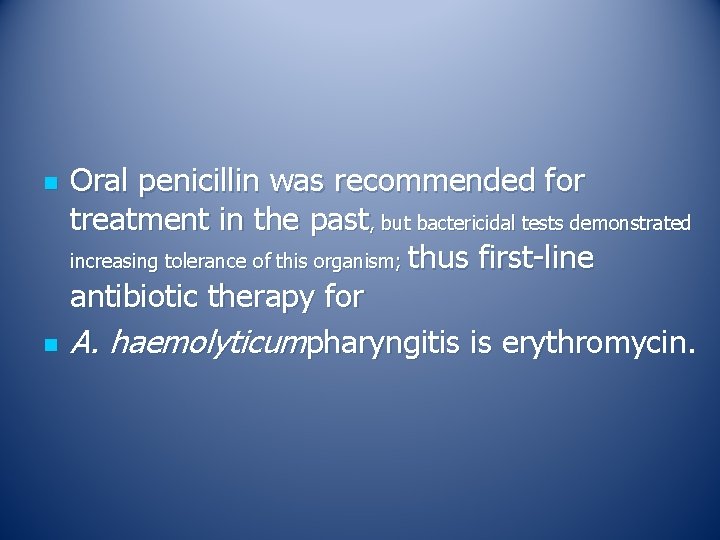 n n Oral penicillin was recommended for treatment in the past, but bactericidal tests