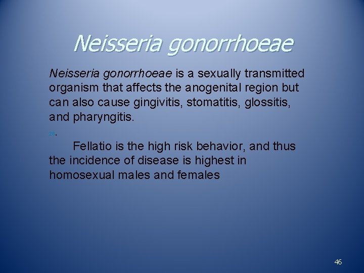 Neisseria gonorrhoeae is a sexually transmitted organism that affects the anogenital region but can