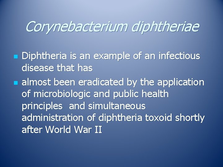 Corynebacterium diphtheriae n n Diphtheria is an example of an infectious disease that has