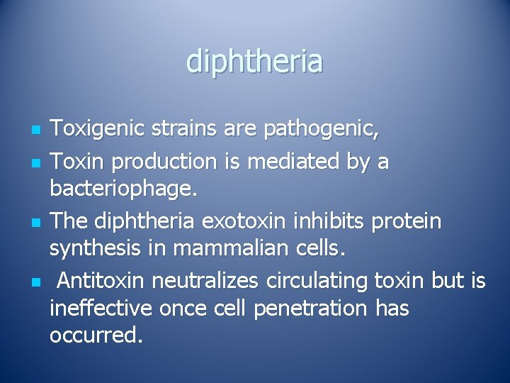 diphtheria n n Toxigenic strains are pathogenic, Toxin production is mediated by a bacteriophage.