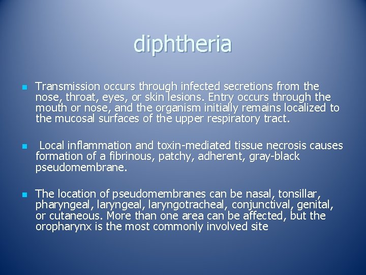 diphtheria n n n Transmission occurs through infected secretions from the nose, throat, eyes,