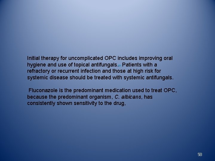 Initial therapy for uncomplicated OPC includes improving oral hygiene and use of topical antifungals.