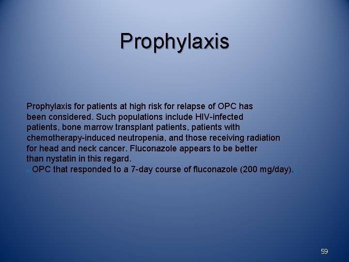 Prophylaxis for patients at high risk for relapse of OPC has been considered. Such