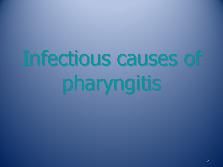Infectious causes of pharyngitis 7 