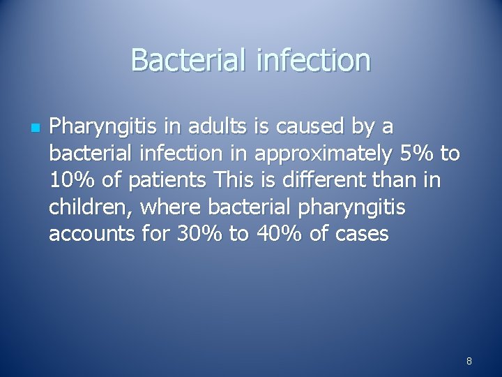 Bacterial infection n Pharyngitis in adults is caused by a bacterial infection in approximately