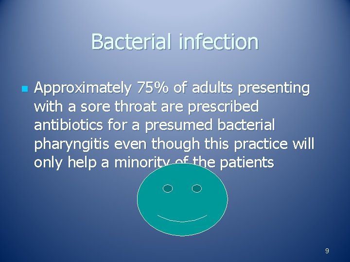 Bacterial infection n Approximately 75% of adults presenting with a sore throat are prescribed