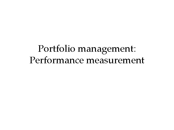 Portfolio management: Performance measurement Portfolio management: Performance measurement