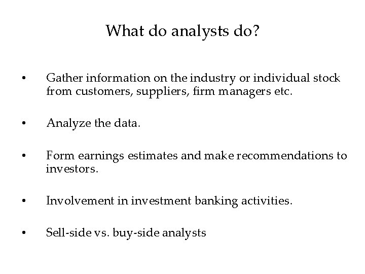 What do analysts do? • Gather information on the industry or individual stock from