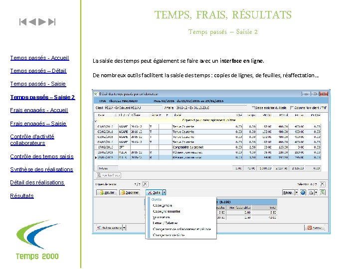 TEMPS, FRAIS, RÉSULTATS Temps passés – Saisie 2 Temps passés - Accueil Temps passés