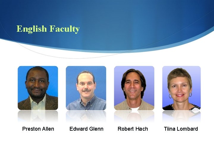 English Faculty Preston Allen Edward Glenn Robert Hach Tiina Lombard 