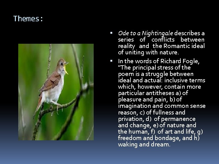 Themes: Ode to a Nightingale describes a series of conflicts between reality and the