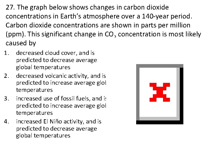 27. The graph below shows changes in carbon dioxide concentrations in Earth’s atmosphere over