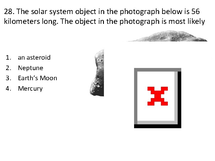 28. The solar system object in the photograph below is 56 kilometers long. The