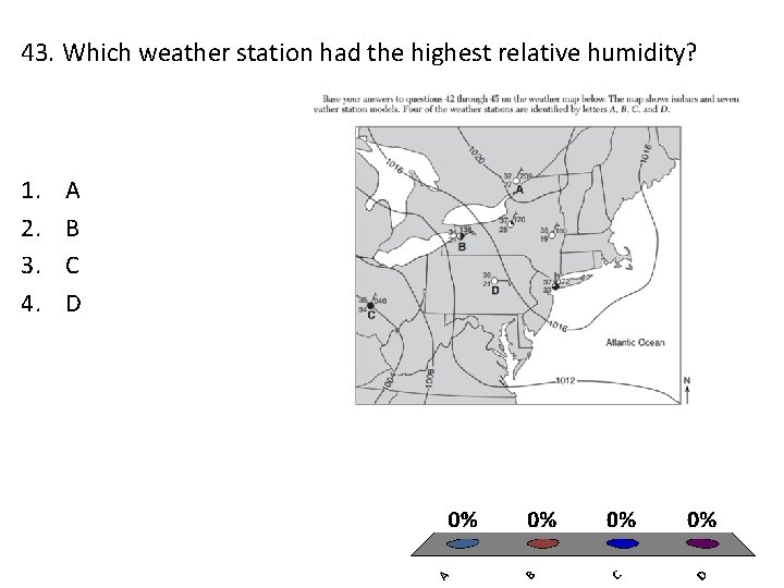 43. Which weather station had the highest relative humidity? 1. 2. 3. 4. A