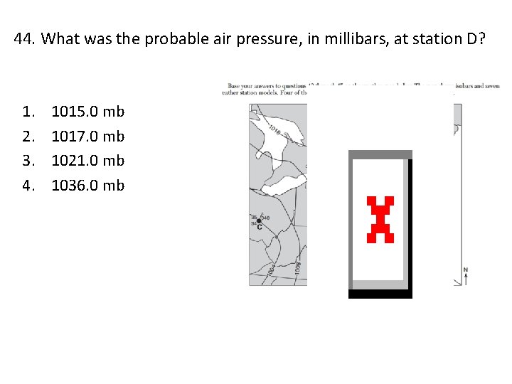 44. What was the probable air pressure, in millibars, at station D? 1. 2.