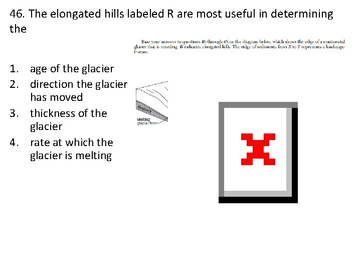 46. The elongated hills labeled R are most useful in determining the 1. age