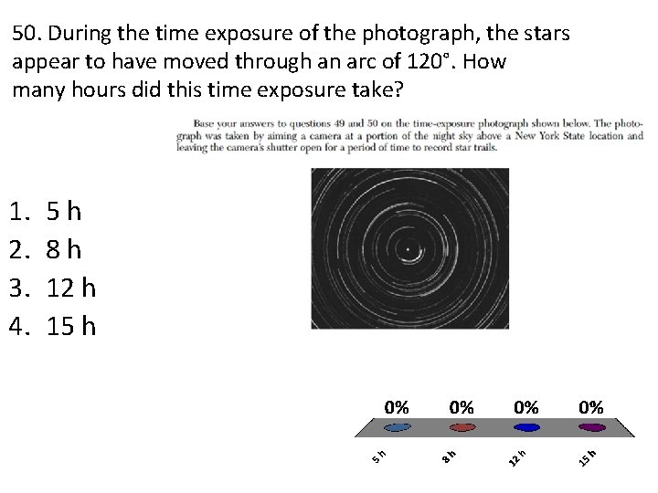 50. During the time exposure of the photograph, the stars appear to have moved