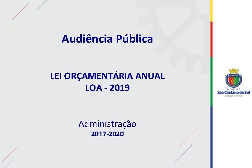 Audiência Pública LEI ORÇAMENTÁRIA ANUAL LOA - 2019 Administração 2017 -2020 