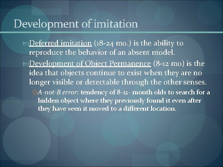 Development of imitation Deferred imitation (18 -24 mo. ) is the ability to reproduce