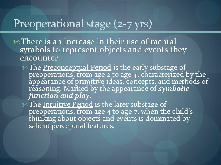 Preoperational stage (2 -7 yrs) There is an increase in their use of mental