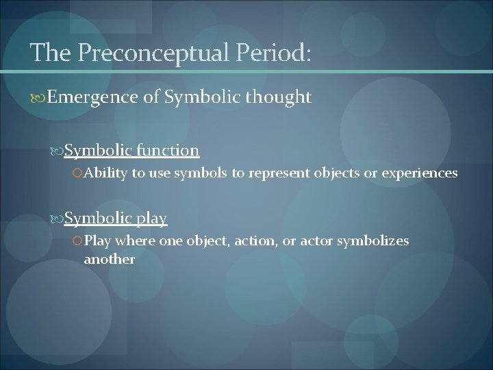 The Preconceptual Period: Emergence of Symbolic thought Symbolic function Ability to use symbols to
