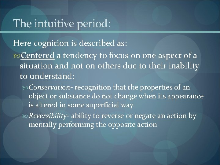 The intuitive period: Here cognition is described as: Centered a tendency to focus on