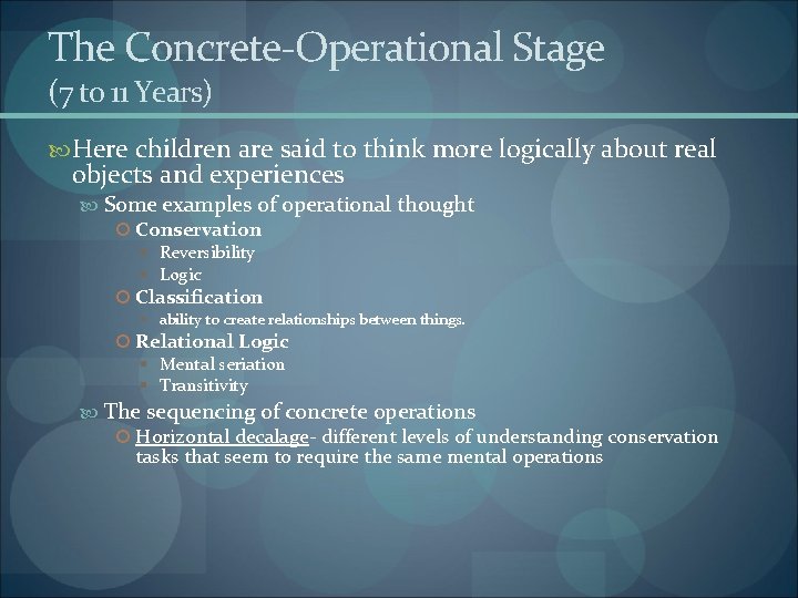 The Concrete-Operational Stage (7 to 11 Years) Here children are said to think more