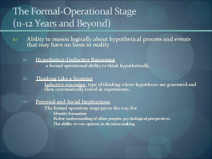 The Formal-Operational Stage (11 -12 Years and Beyond) Ability to reason logically about hypothetical